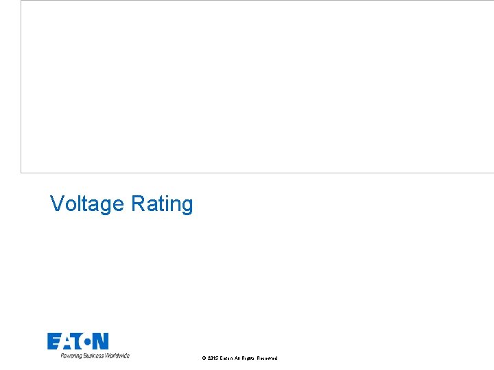 Voltage Rating © 2015 Eaton. All Rights Reserved. . 