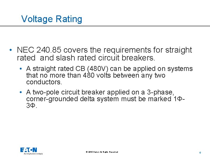 Voltage Rating • NEC 240. 85 covers the requirements for straight rated and slash