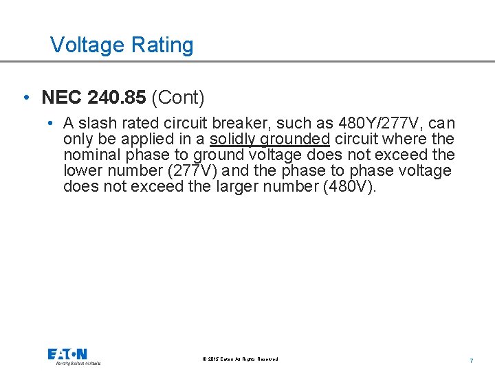 Voltage Rating • NEC 240. 85 (Cont) • A slash rated circuit breaker, such