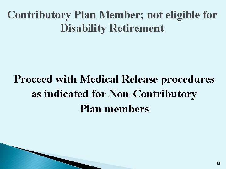Contributory Plan Member; not eligible for Disability Retirement Proceed with Medical Release procedures as