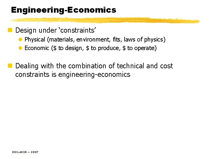 Engineering-Economics n Design under ‘constraints’ l Physical (materials, environment, fits, laws of physics) l