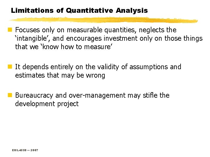 Limitations of Quantitative Analysis n Focuses only on measurable quantities, neglects the ‘intangible’, and