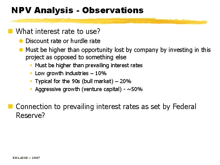 NPV Analysis - Observations n What interest rate to use? l Discount rate or