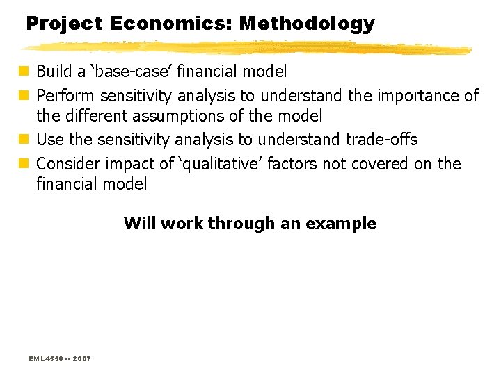 Project Economics: Methodology n Build a ‘base-case’ financial model n Perform sensitivity analysis to