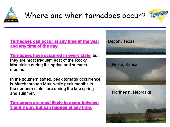 Where and when tornadoes occur? Tornadoes can occur at any time of the year