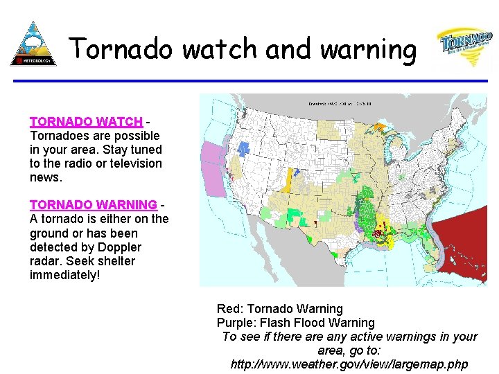 Tornado watch and warning TORNADO WATCH Tornadoes are possible in your area. Stay tuned