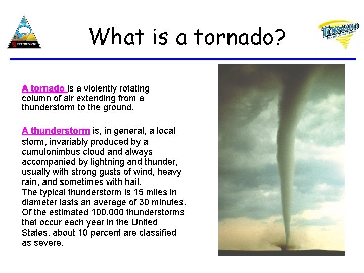 What is a tornado? A tornado is a violently rotating column of air extending