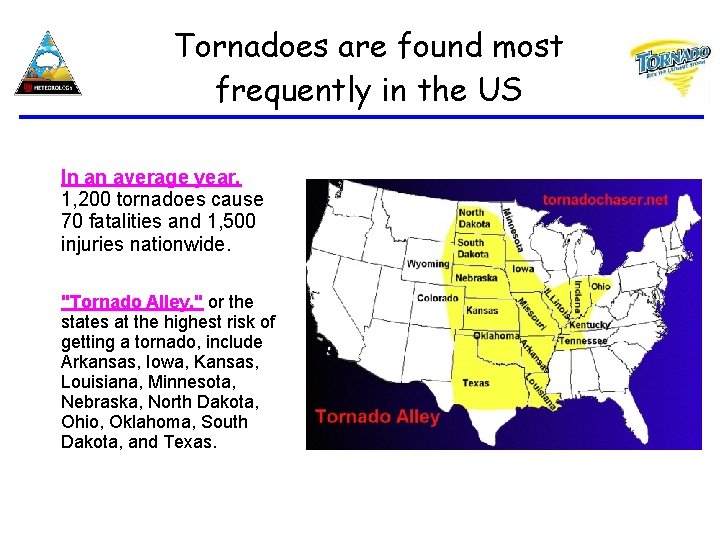 Tornadoes are found most frequently in the US In an average year, 1, 200