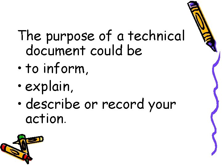 The purpose of a technical document could be • to inform, • explain, •