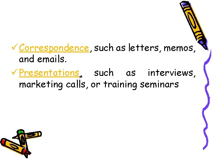 ü Correspondence, such as letters, memos, and emails. ü Presentations, such as interviews, marketing