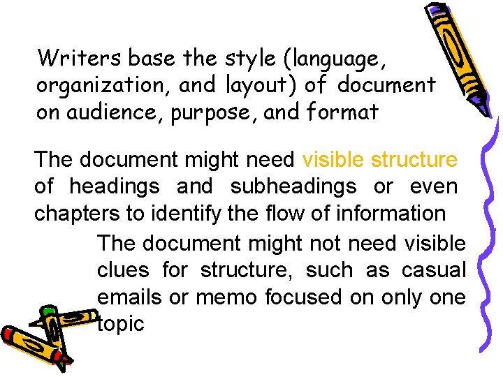 Writers base the style (language, organization, and layout) of document on audience, purpose, and