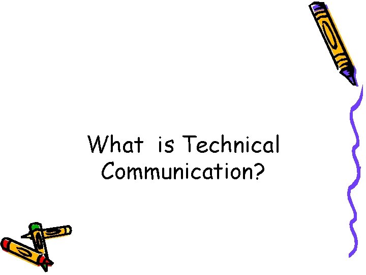 What is Technical Communication? 