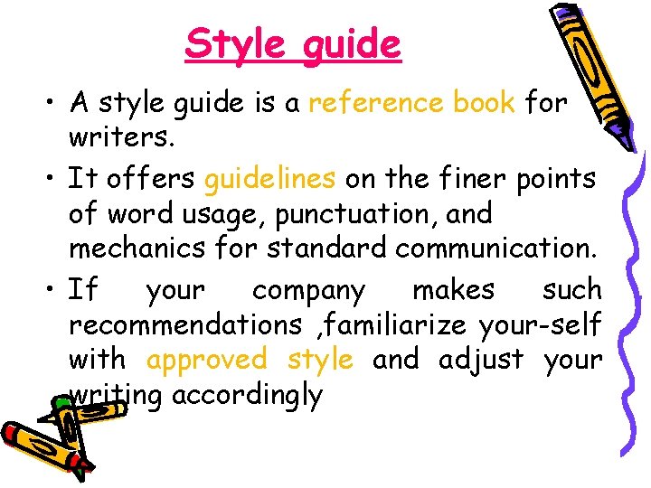 Style guide • A style guide is a reference book for writers. • It