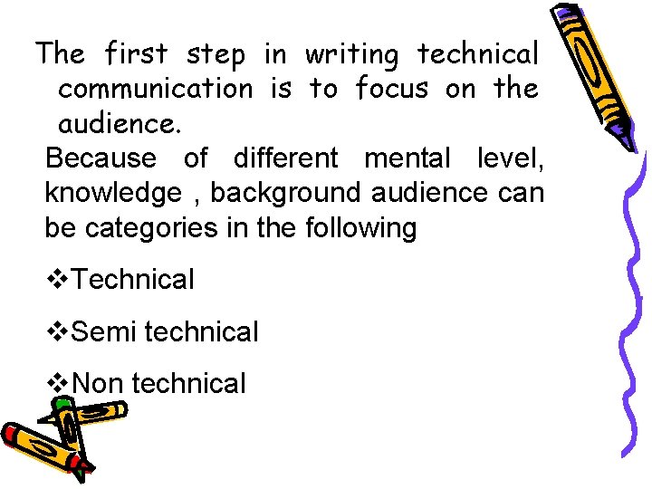 The first step in writing technical communication is to focus on the audience. Because