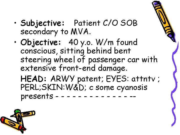  • Subjective: Patient C/O SOB secondary to MVA. • Objective: 40 y. o.