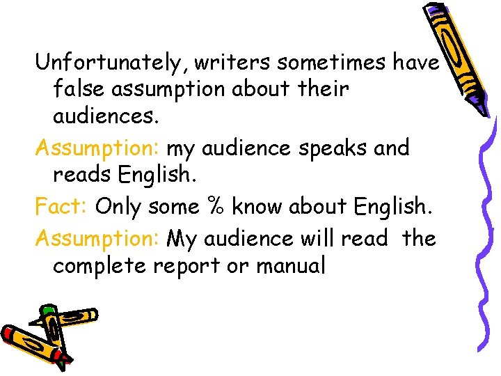 Unfortunately, writers sometimes have false assumption about their audiences. Assumption: my audience speaks and