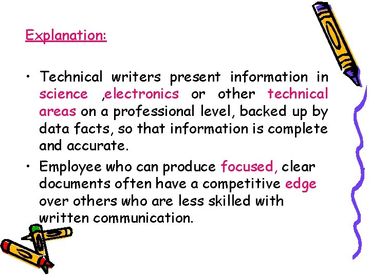 Explanation: • Technical writers present information in science , electronics or other technical areas