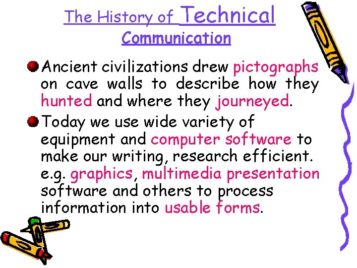 The History of Technical Communication Ancient civilizations drew pictographs on cave walls to describe