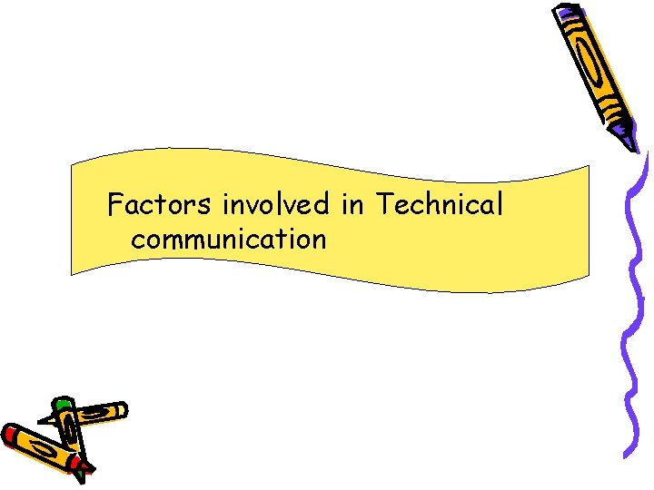 Factors involved in Technical communication 
