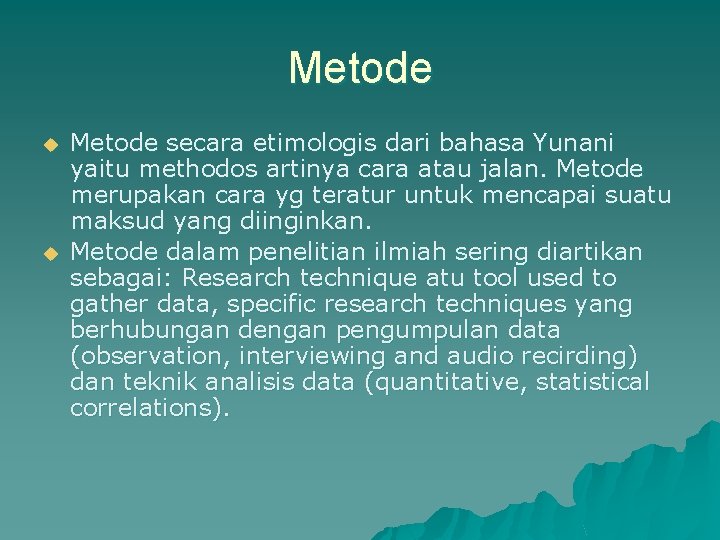 Metode u u Metode secara etimologis dari bahasa Yunani yaitu methodos artinya cara atau