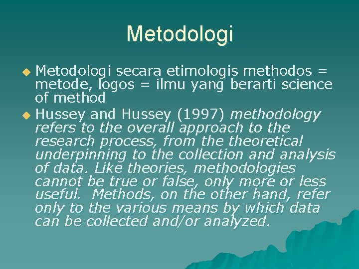 Metodologi secara etimologis methodos = metode, logos = ilmu yang berarti science of method