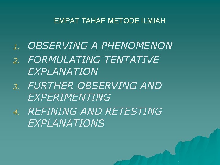 EMPAT TAHAP METODE ILMIAH 1. 2. 3. 4. OBSERVING A PHENOMENON FORMULATING TENTATIVE EXPLANATION
