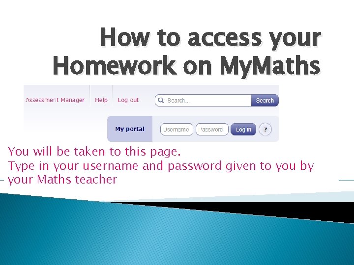 How to access your Homework on My. Maths Step 1: Go to MYMaths. co.