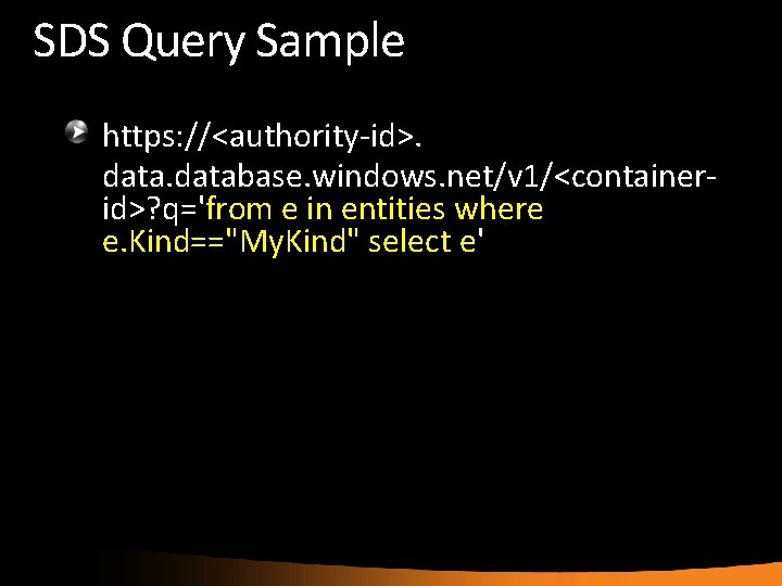 SDS Query Sample https: //<authority-id>. database. windows. net/v 1/<containerid>? q='from e in entities where