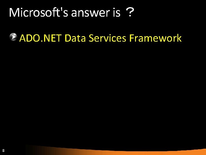 Microsoft's answer is ？ ADO. NET Data Services Framework 8 