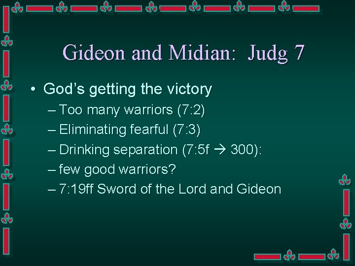 Gideon and Midian: Judg 7 • God’s getting the victory – Too many warriors