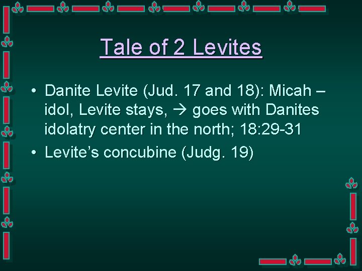 Tale of 2 Levites • Danite Levite (Jud. 17 and 18): Micah – idol,