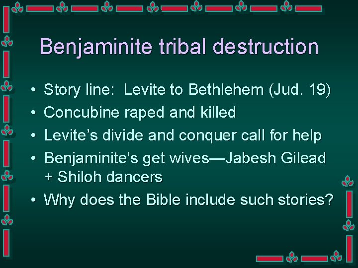 Benjaminite tribal destruction • • Story line: Levite to Bethlehem (Jud. 19) Concubine raped