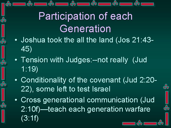 Participation of each Generation • Joshua took the all the land (Jos 21: 4345)