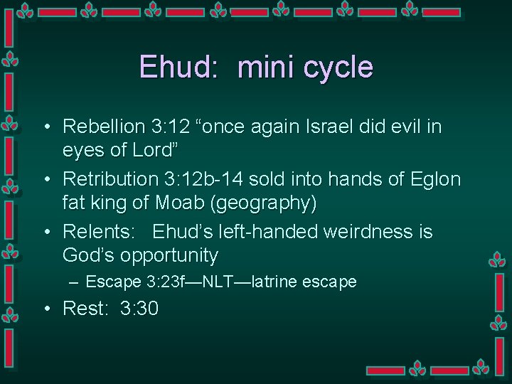 Ehud: mini cycle • Rebellion 3: 12 “once again Israel did evil in eyes