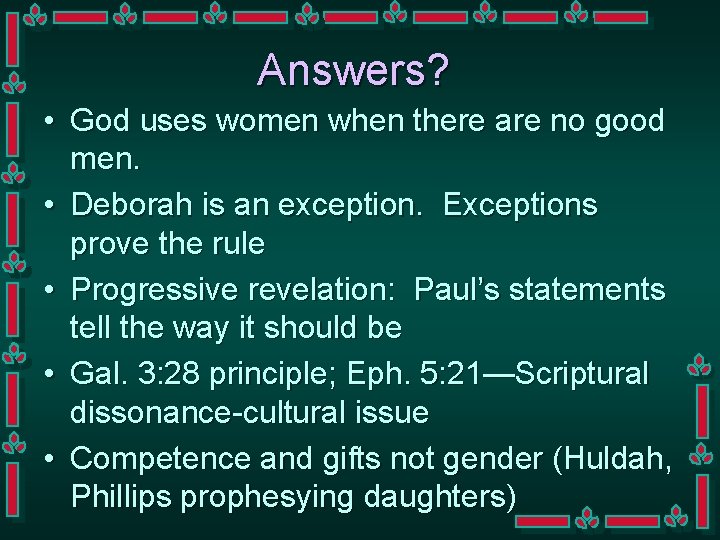 Answers? • God uses women when there are no good men. • Deborah is