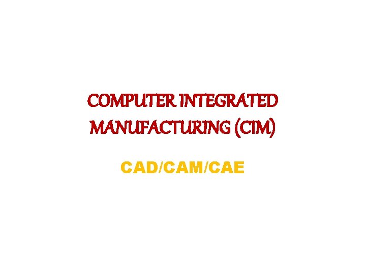 COMPUTER INTEGRATED MANUFACTURING CIM CADCAMCAE DEFINATION The Society