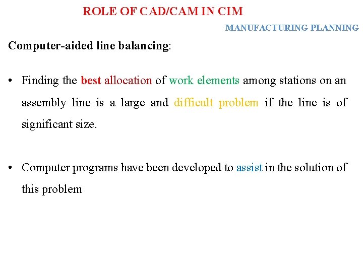 ROLE OF CAD/CAM IN CIM MANUFACTURING PLANNING Computer-aided line balancing: • Finding the best