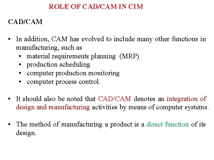 ROLE OF CAD/CAM IN CIM CAD/CAM • In addition, CAM has evolved to include