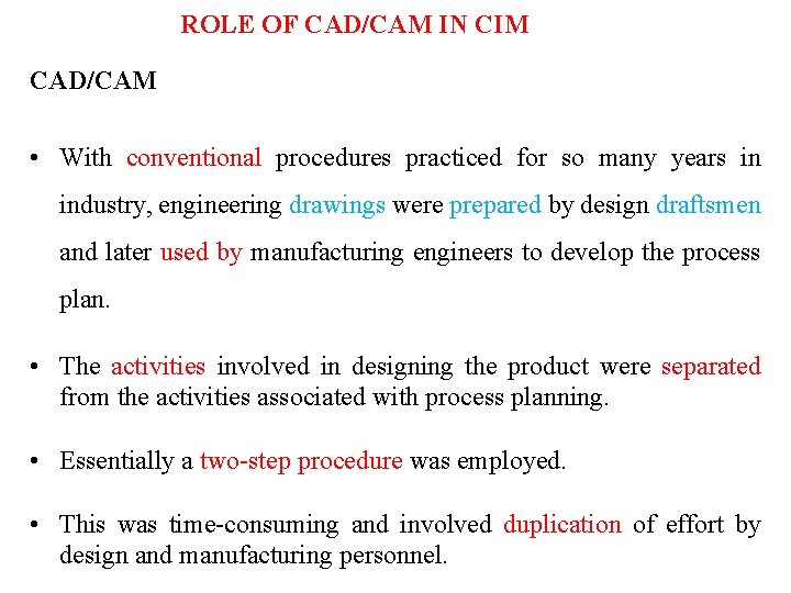 ROLE OF CAD/CAM IN CIM CAD/CAM • With conventional procedures practiced for so many