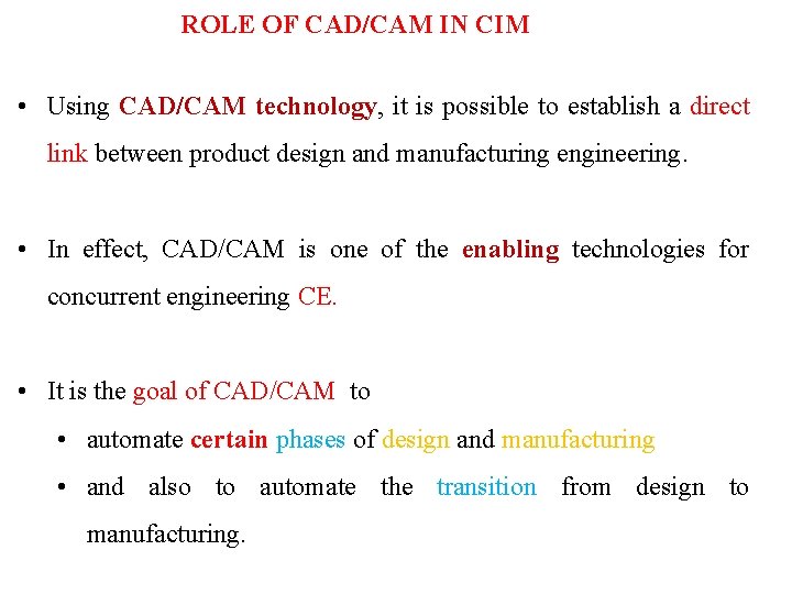 ROLE OF CAD/CAM IN CIM • Using CAD/CAM technology, it is possible to establish