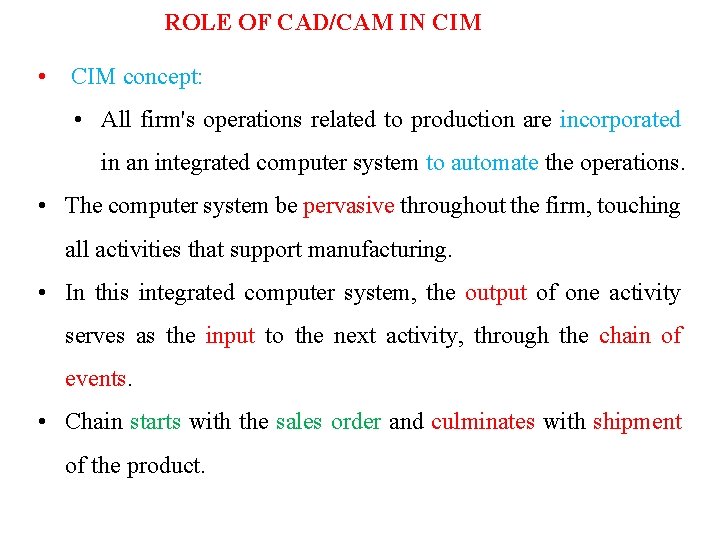 ROLE OF CAD/CAM IN CIM • CIM concept: • All firm's operations related to
