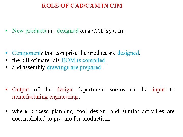 ROLE OF CAD/CAM IN CIM • New products are designed on a CAD system.