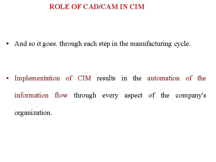 ROLE OF CAD/CAM IN CIM • And so it goes. through each step in
