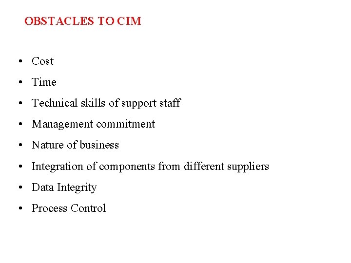 OBSTACLES TO CIM • Cost • Time • Technical skills of support staff •