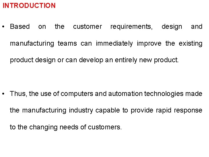 INTRODUCTION • Based on the customer requirements, design and manufacturing teams can immediately improve