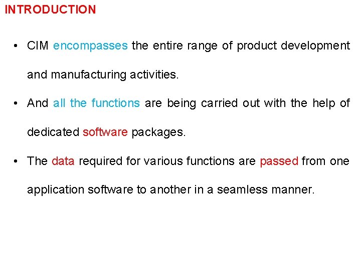 INTRODUCTION • CIM encompasses the entire range of product development and manufacturing activities. •