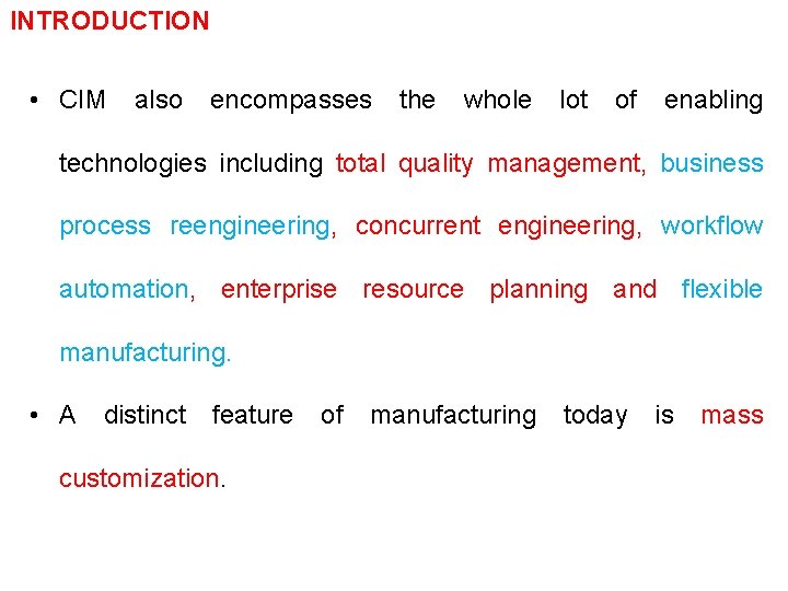 INTRODUCTION • CIM also encompasses the whole lot of enabling technologies including total quality