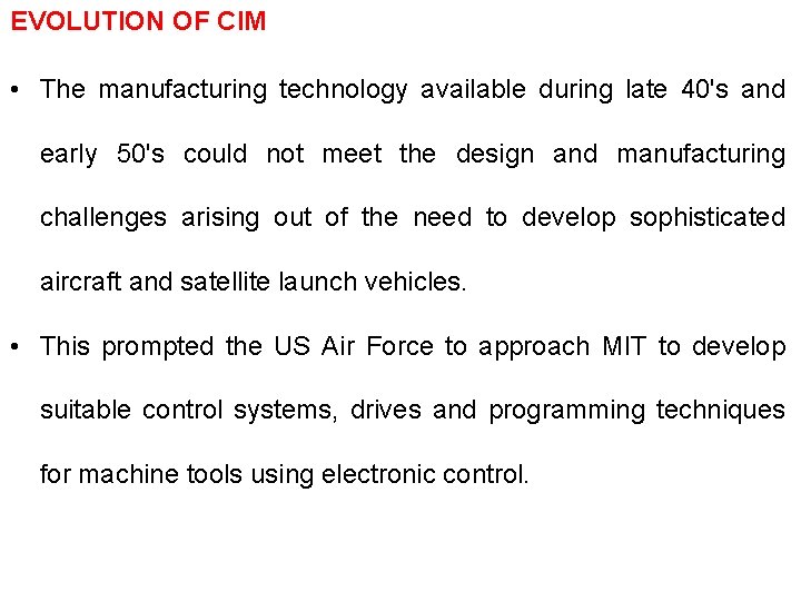 EVOLUTION OF CIM • The manufacturing technology available during late 40's and early 50's