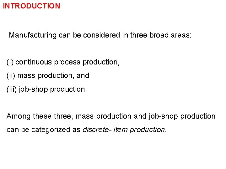 INTRODUCTION Manufacturing can be considered in three broad areas: (i) continuous process production, (ii)