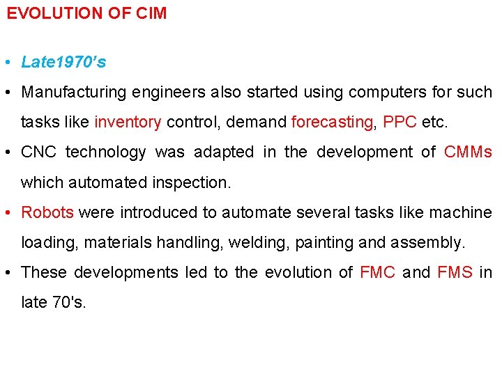 EVOLUTION OF CIM • Late 1970’s • Manufacturing engineers also started using computers for